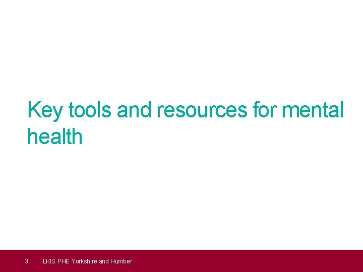 Key tools and resources for mental health 3 LKIS PHE Yorkshire and Humber 