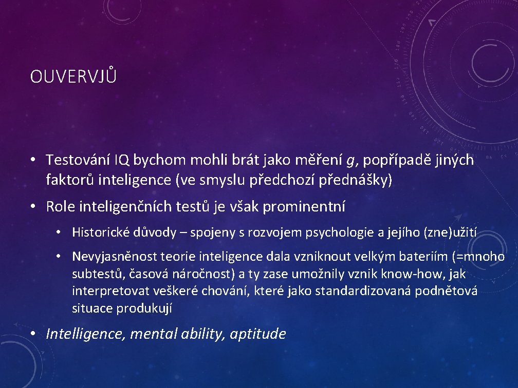 OUVERVJŮ • Testování IQ bychom mohli brát jako měření g, popřípadě jiných faktorů inteligence