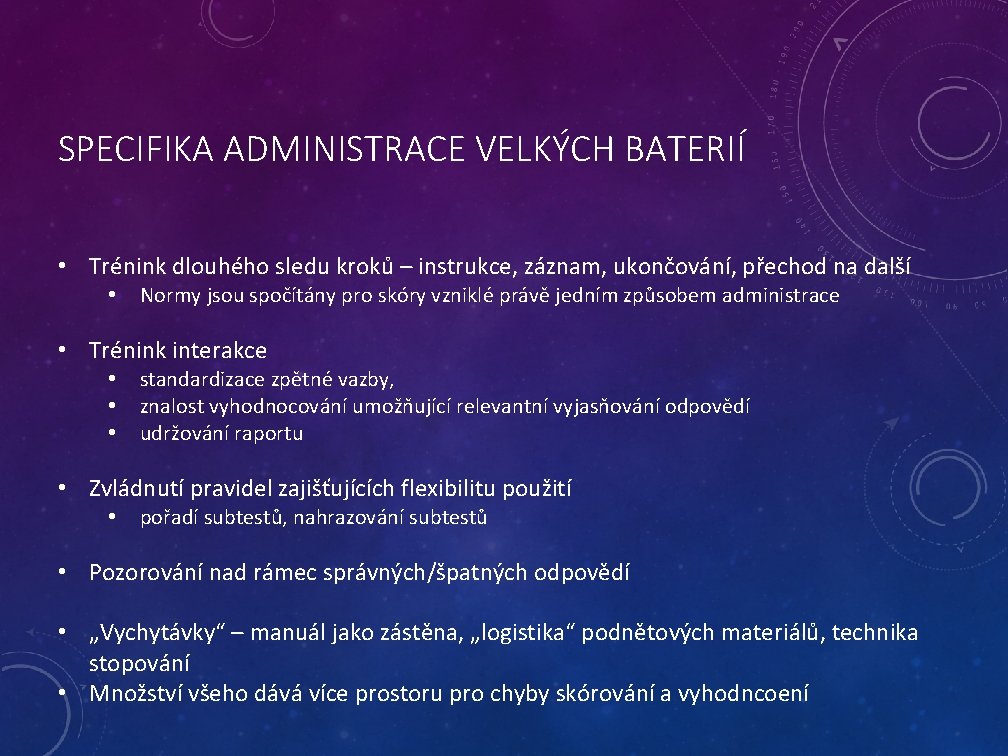 SPECIFIKA ADMINISTRACE VELKÝCH BATERIÍ • Trénink dlouhého sledu kroků – instrukce, záznam, ukončování, přechod