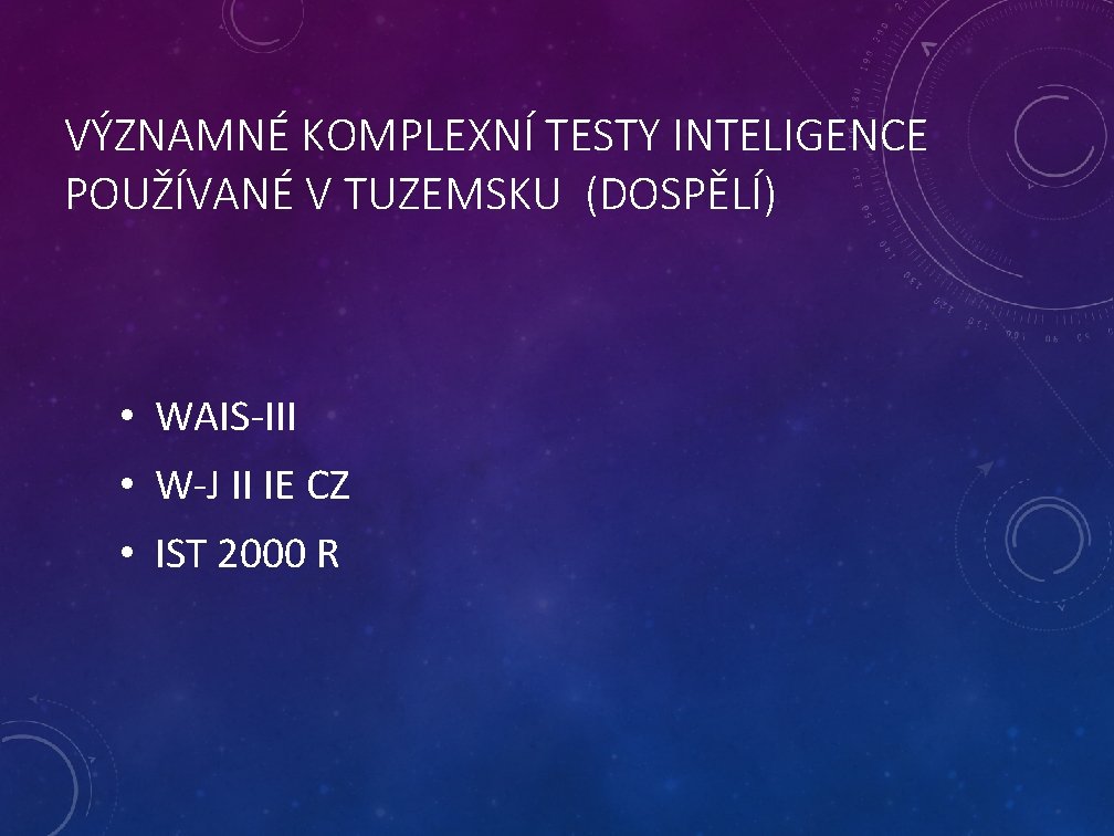 VÝZNAMNÉ KOMPLEXNÍ TESTY INTELIGENCE POUŽÍVANÉ V TUZEMSKU (DOSPĚLÍ) • WAIS-III • W-J II IE