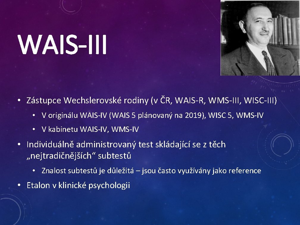 WAIS-III • Zástupce Wechslerovské rodiny (v ČR, WAIS-R, WMS-III, WISC-III) • V originálu WAIS-IV
