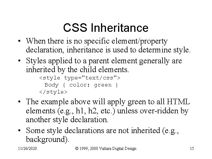 CSS Inheritance • When there is no specific element/property declaration, inheritance is used to