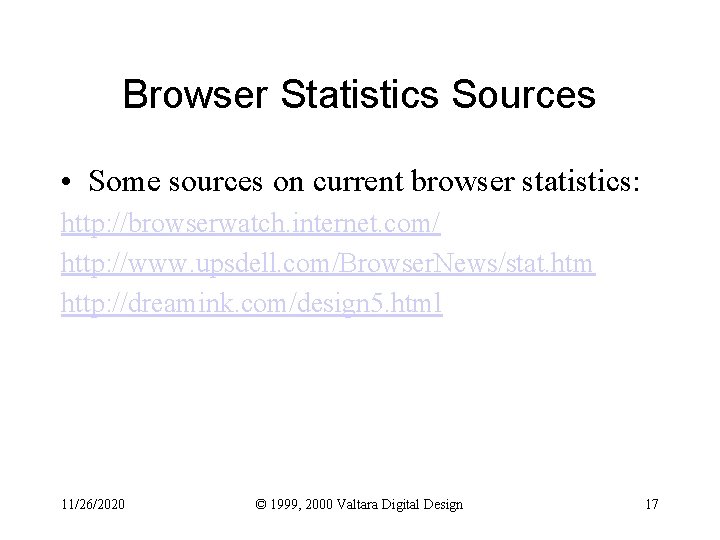 Browser Statistics Sources • Some sources on current browser statistics: http: //browserwatch. internet. com/