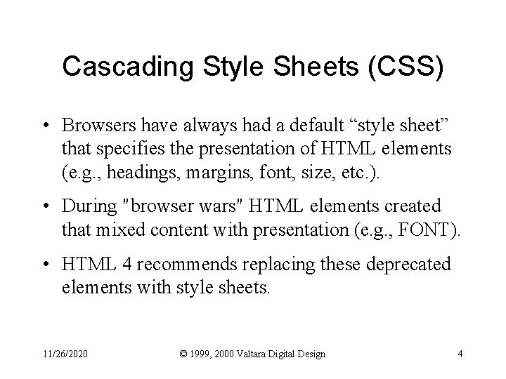 Cascading Style Sheets (CSS) • Browsers have always had a default “style sheet” that