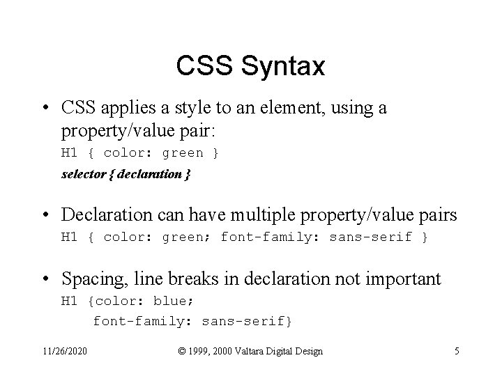 CSS Syntax • CSS applies a style to an element, using a property/value pair: