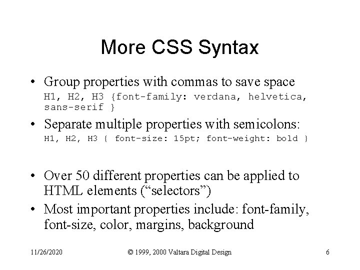 More CSS Syntax • Group properties with commas to save space H 1, H