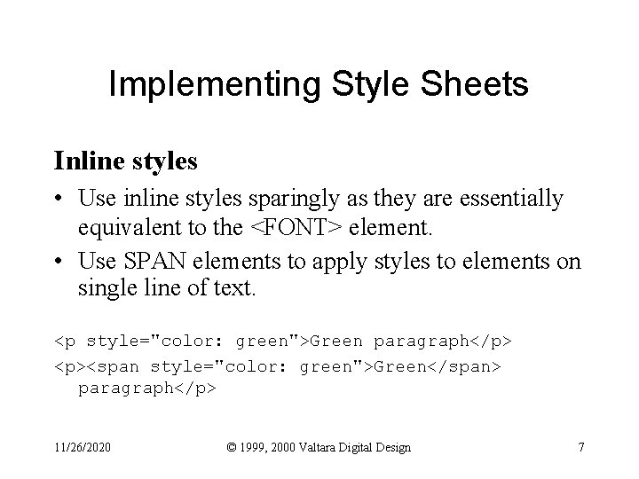 Implementing Style Sheets Inline styles • Use inline styles sparingly as they are essentially