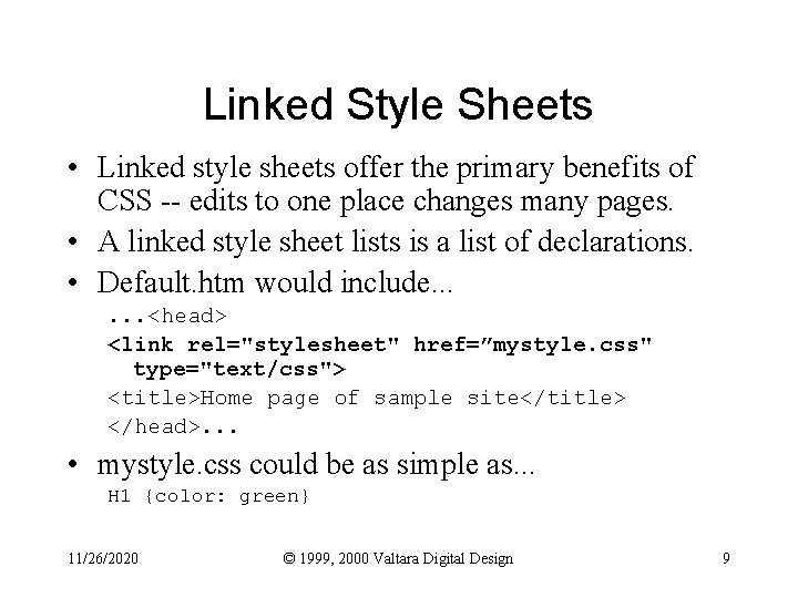 Linked Style Sheets • Linked style sheets offer the primary benefits of CSS --