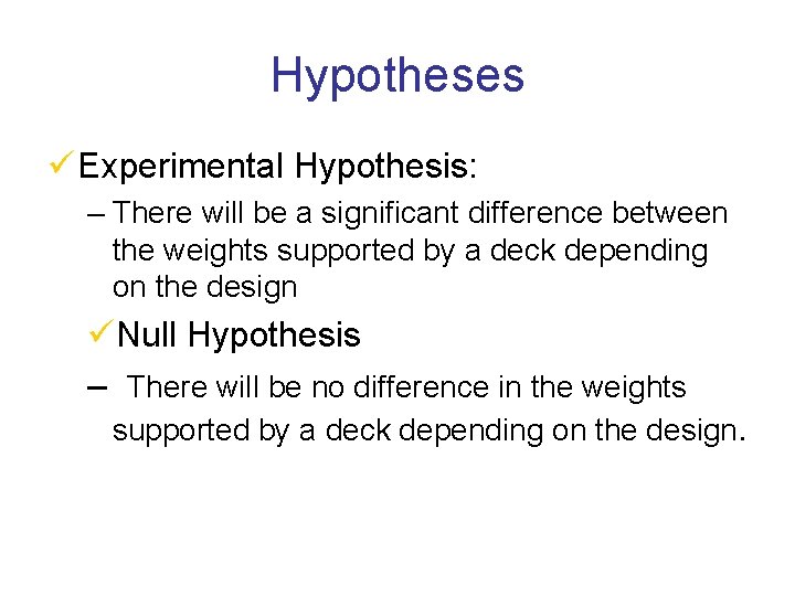 Hypotheses ü Experimental Hypothesis: – There will be a significant difference between the weights