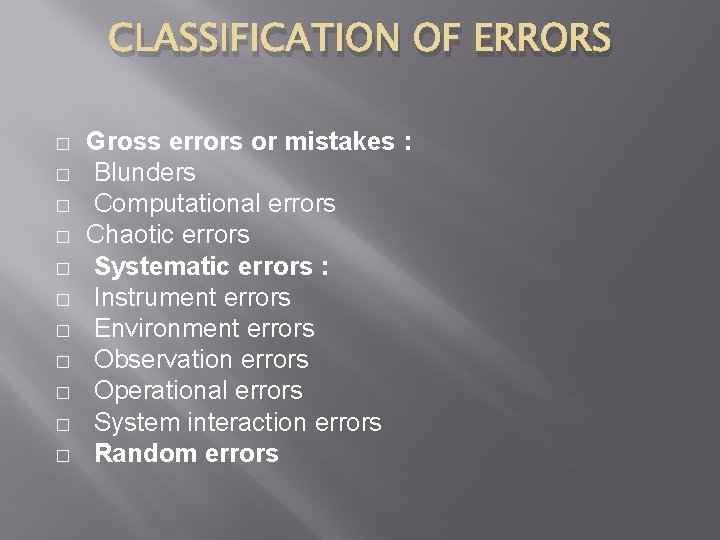 CLASSIFICATION OF ERRORS � � � Gross errors or mistakes : Blunders Computational errors