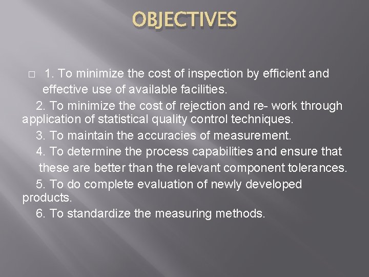 OBJECTIVES 1. To minimize the cost of inspection by efficient and effective use of