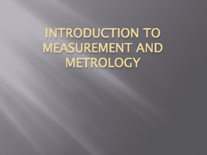 INTRODUCTION TO MEASUREMENT AND METROLOGY 