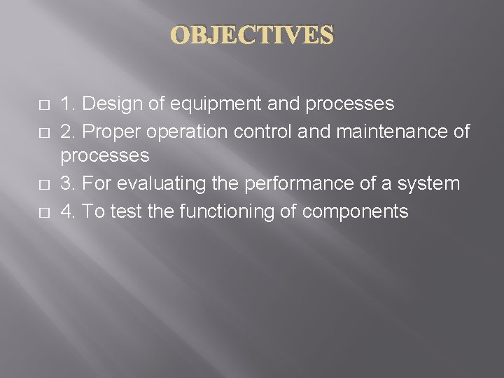 OBJECTIVES � � 1. Design of equipment and processes 2. Properation control and maintenance