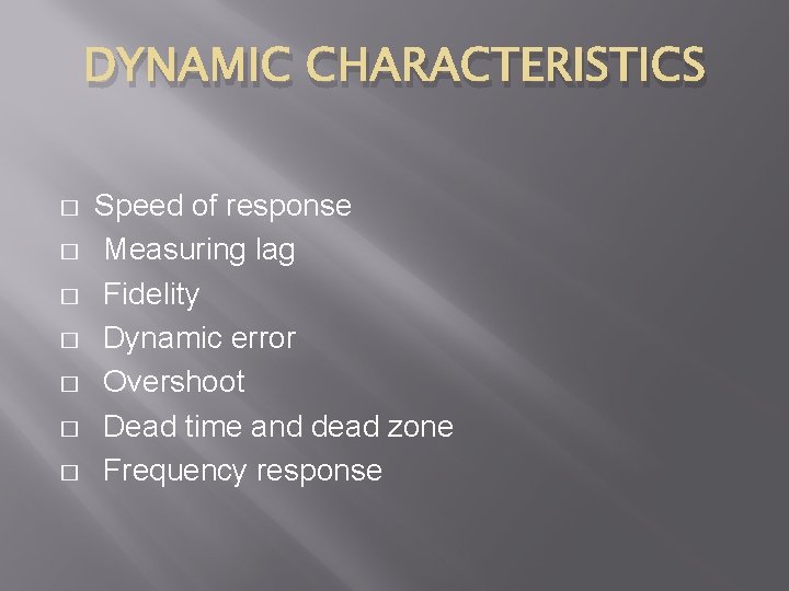 DYNAMIC CHARACTERISTICS � � � � Speed of response Measuring lag Fidelity Dynamic error