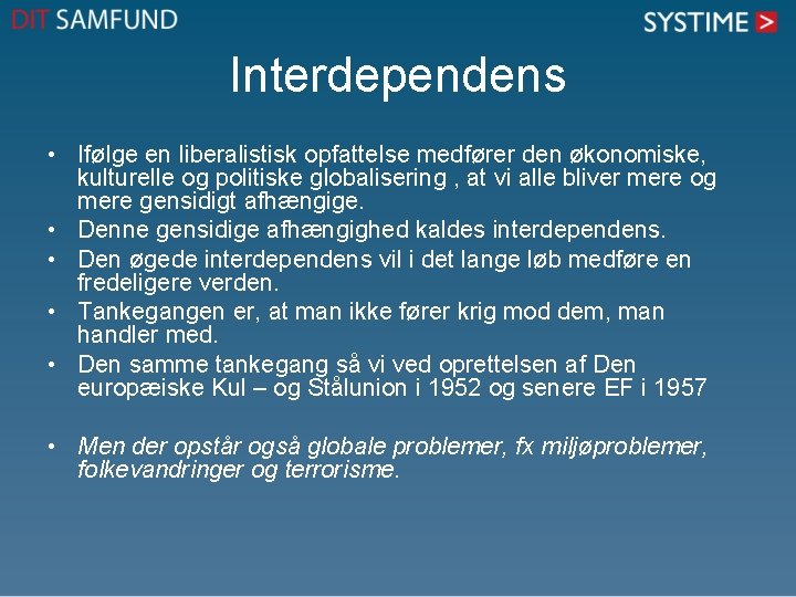 Interdependens • Ifølge en liberalistisk opfattelse medfører den økonomiske, kulturelle og politiske globalisering ,