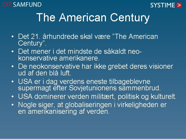 The American Century • Det 21. århundrede skal være ”The American Century”. • Det