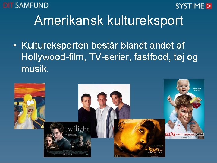 Amerikansk kultureksport • Kultureksporten består blandt andet af Hollywood-film, TV-serier, fastfood, tøj og musik.