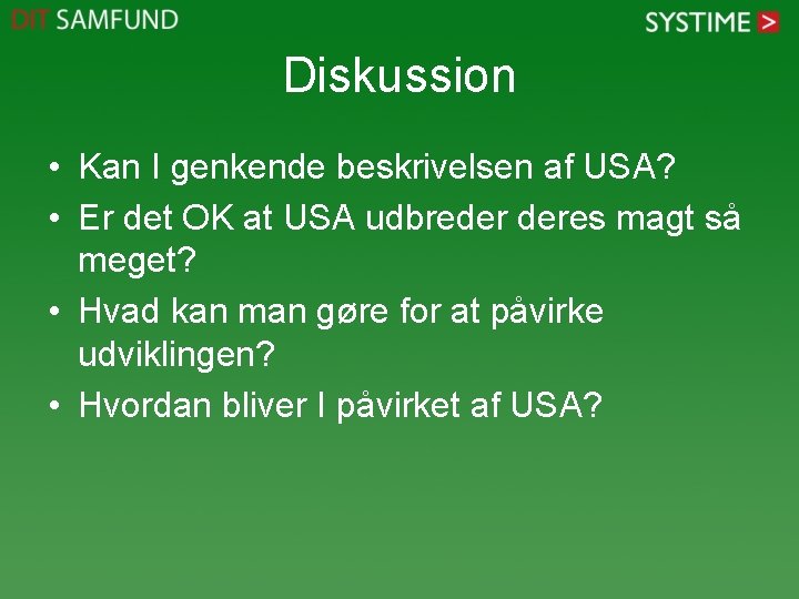 Diskussion • Kan I genkende beskrivelsen af USA? • Er det OK at USA