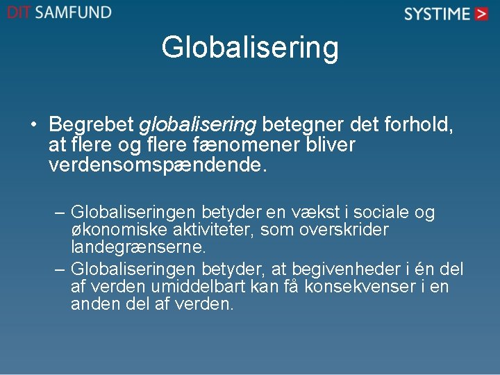 Globalisering • Begrebet globalisering betegner det forhold, at flere og flere fænomener bliver verdensomspændende.