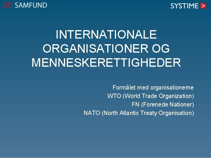 INTERNATIONALE ORGANISATIONER OG MENNESKERETTIGHEDER Formålet med organisationerne WTO (World Trade Organization) FN (Forenede Nationer)