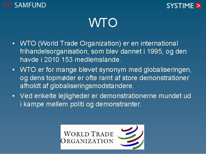 WTO • WTO (World Trade Organization) er en international frihandelsorganisation, som blev dannet i