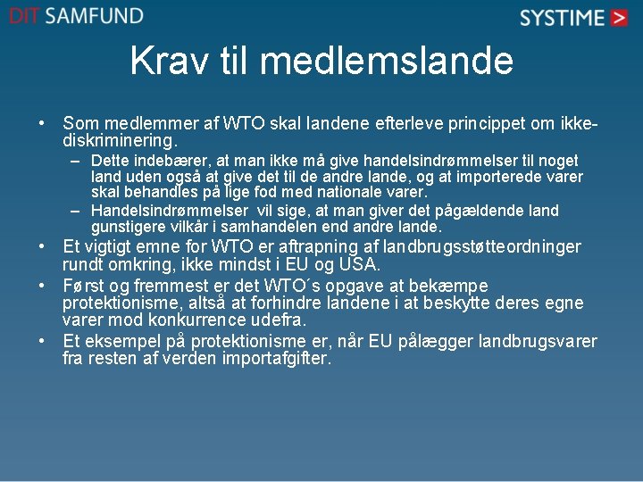 Krav til medlemslande • Som medlemmer af WTO skal landene efterleve princippet om ikkediskriminering.