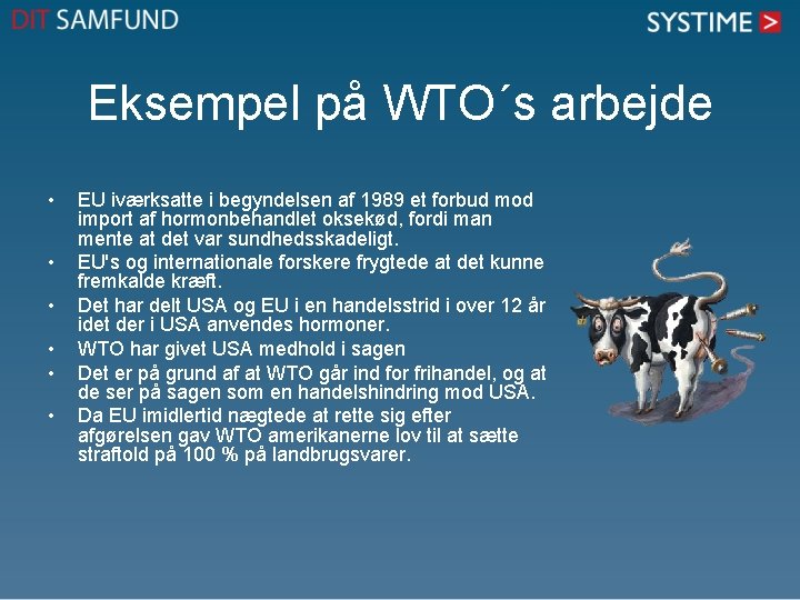 Eksempel på WTO´s arbejde • • • EU iværksatte i begyndelsen af 1989 et