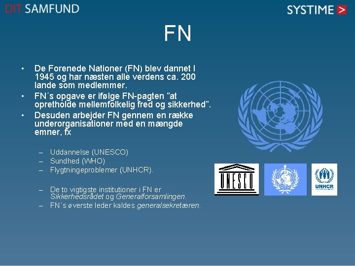 FN • • • De Forenede Nationer (FN) blev dannet I 1945 og har