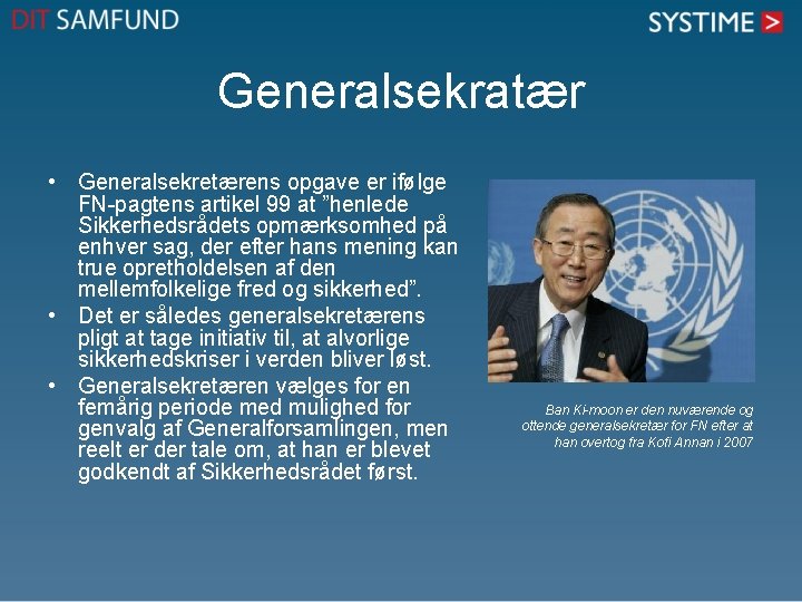 Generalsekratær • Generalsekretærens opgave er ifølge FN-pagtens artikel 99 at ”henlede Sikkerhedsrådets opmærksomhed på