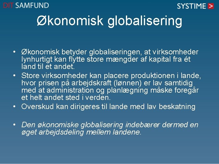 Økonomisk globalisering • Økonomisk betyder globaliseringen, at virksomheder lynhurtigt kan flytte store mængder af