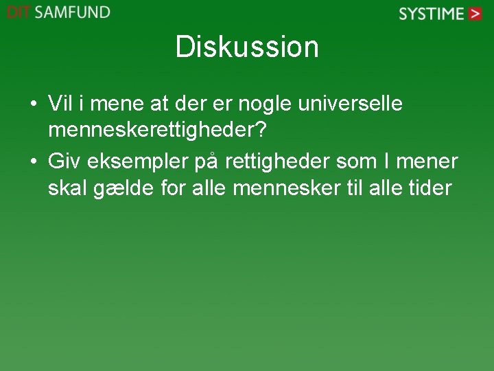 Diskussion • Vil i mene at der er nogle universelle menneskerettigheder? • Giv eksempler