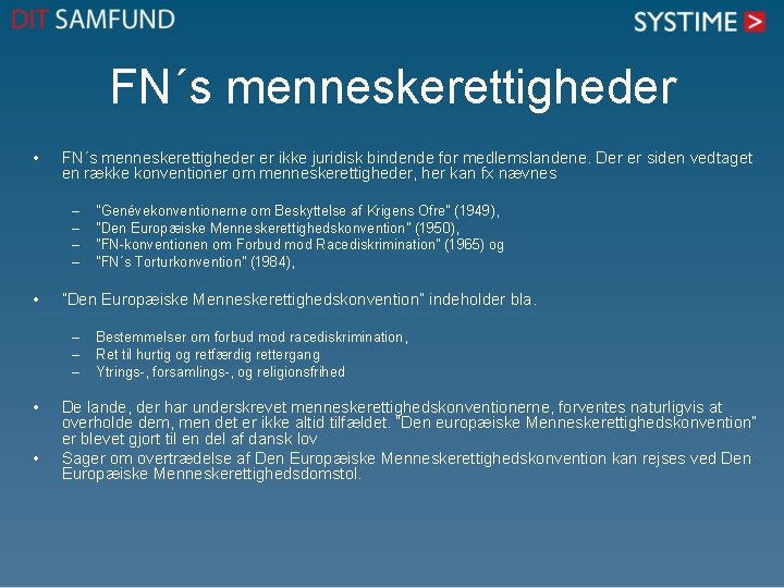 FN´s menneskerettigheder • FN´s menneskerettigheder er ikke juridisk bindende for medlemslandene. Der er siden