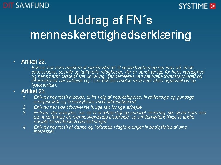 Uddrag af FN´s menneskerettighedserklæring • Artikel 22. – Enhver har som medlem af samfundet