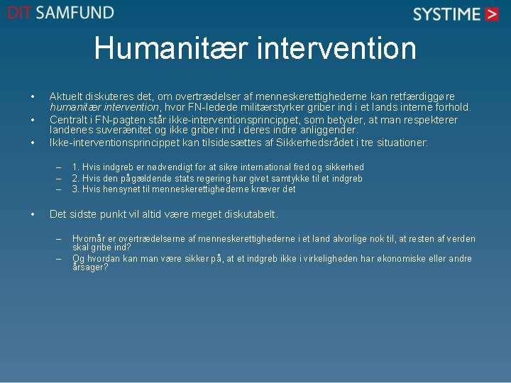 Humanitær intervention • • • Aktuelt diskuteres det, om overtrædelser af menneskerettighederne kan retfærdiggøre