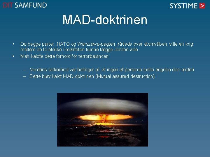 MAD-doktrinen • • Da begge parter, NATO og Warszawa-pagten, rådede over atomvåben, ville en