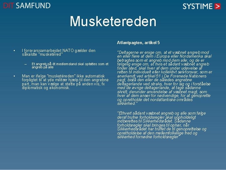 Musketereden Atlantpagten, artikel 5 • I forsvarssamarbejdet NATO gælder den såkaldte ”musketéred” – •