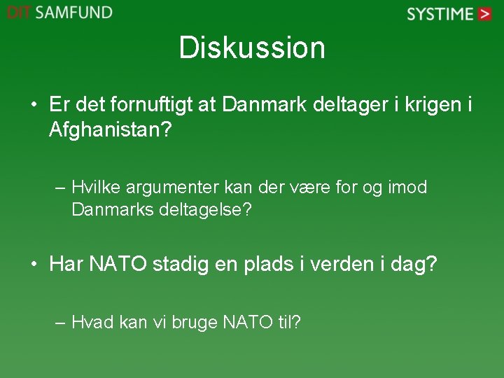 Diskussion • Er det fornuftigt at Danmark deltager i krigen i Afghanistan? – Hvilke