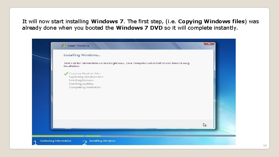 It will now start installing Windows 7. The first step, (i. e. Copying Windows