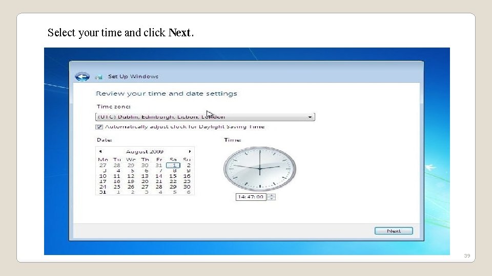 Select your time and click Next. 39 