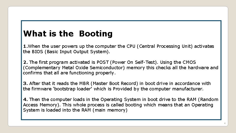 What is the Booting 1. When the user powers up the computer the CPU
