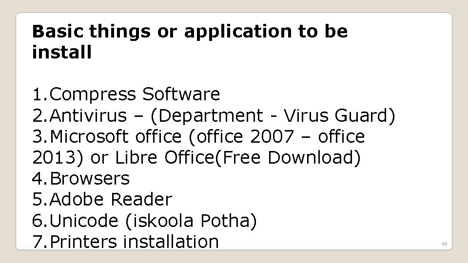 Basic things or application to be install 1. Compress Software 2. Antivirus – (Department