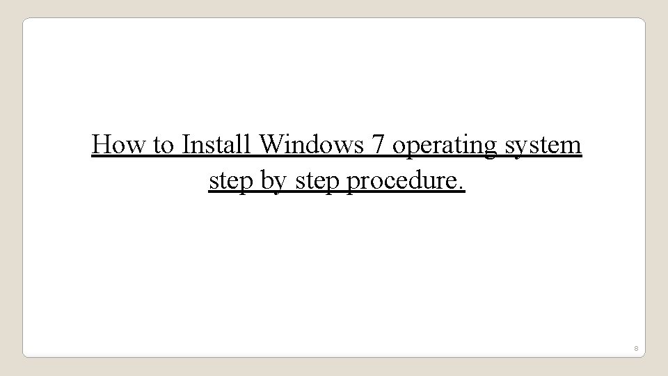 How to Install Windows 7 operating system step by step procedure. 8 