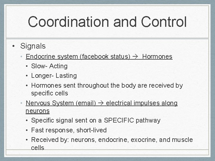 Coordination and Control • Signals • Endocrine system (facebook status) Hormones • Slow- Acting