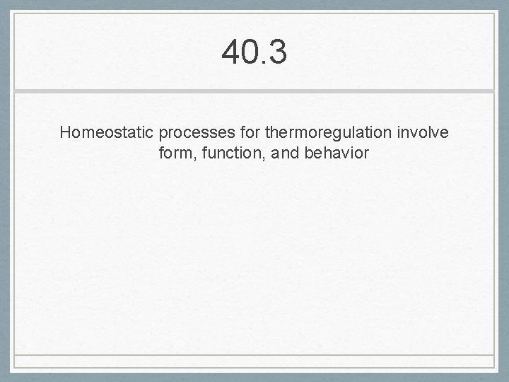 40. 3 Homeostatic processes for thermoregulation involve form, function, and behavior 