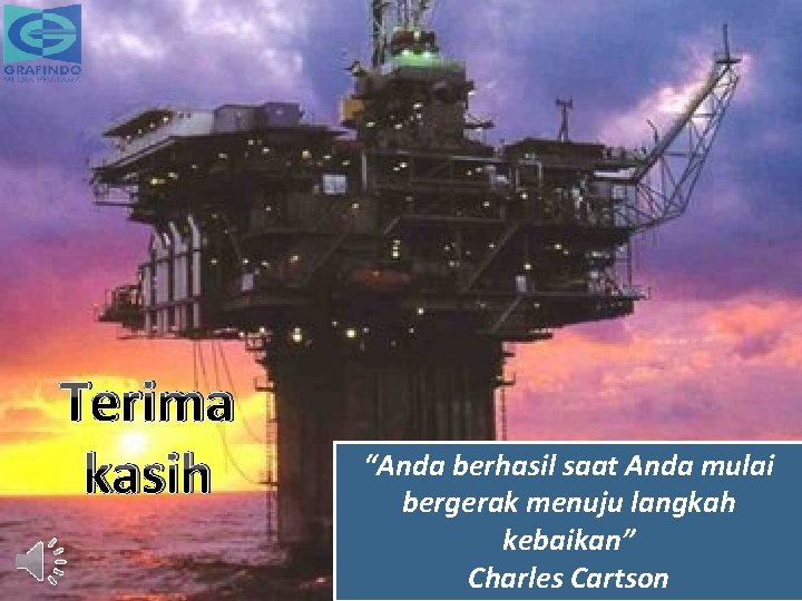 Terima kasih “Anda berhasil saat Anda mulai bergerak menuju langkah kebaikan” Charles Cartson 