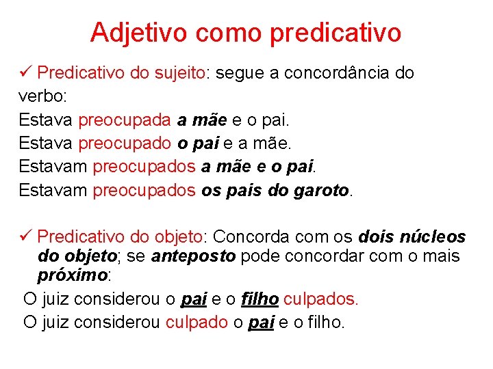 Adjetivo como predicativo ü Predicativo do sujeito: segue a concordância do verbo: Estava preocupada