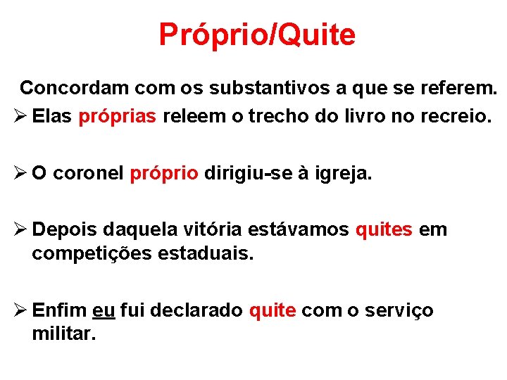  Próprio/Quite Concordam com os substantivos a que se referem. Ø Elas próprias releem