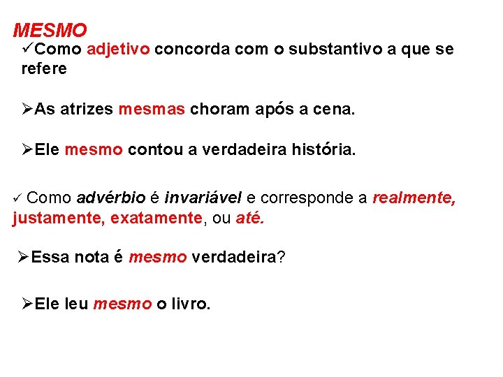 MESMO üComo adjetivo concorda com o substantivo a que se refere ØAs atrizes mesmas