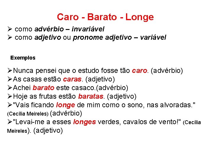  Caro - Barato - Longe Ø como advérbio – invariável Ø como adjetivo