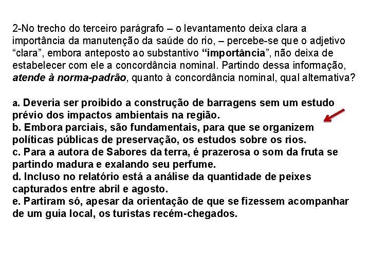 2 -No trecho do terceiro parágrafo – o levantamento deixa clara a importância da